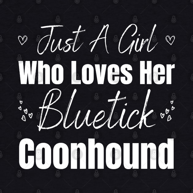 Just A Girl Who Loves Her Bluetick Coonhound by HobbyAndArt